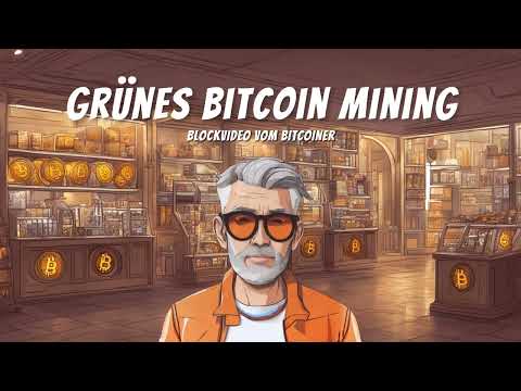 GRÜNES BITCOIN MINING - Blockvideo 2 vom BITCOINER