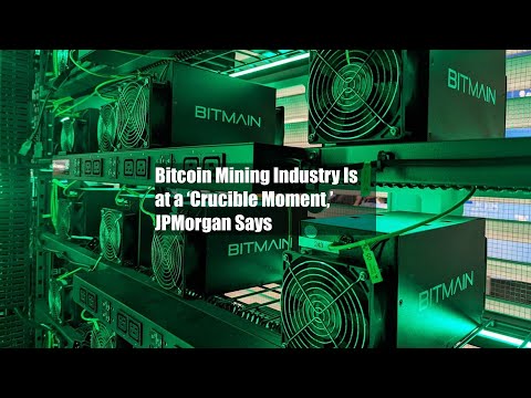 Bitcoin Mining Industry Is at a ‘Crucible Moment,’ JPMorgan Says