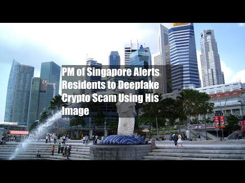 PM of Singapore Alerts Residents to Deepfake Crypto Scam Using His