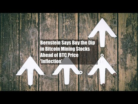 Bernstein Says Buy the Dip in Bitcoin Mining Stocks Ahead of BTC Price 'Inflection'