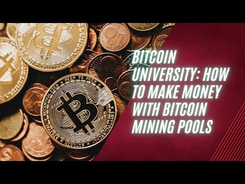 Bitcoin University: How to Make Money with Bitcoin Mining Pools