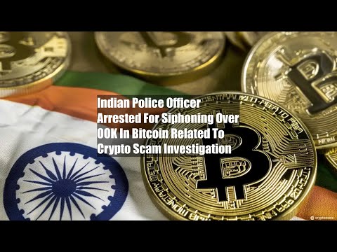 Indian Police Officer Arrested For Siphoning Over $200K In Bitcoin