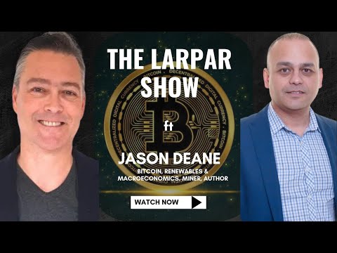 Bitcoin Mining & Renewable Energy with Jason Deane | Interview #34 | The Larpar Show