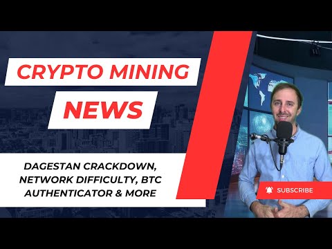 Crypto Mining News: Dagestan Illegal Mining, Bitcoin Network Difficulty, BTC Authenticator & More!