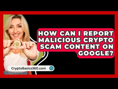 How Can I Report Malicious Crypto Scam Content on Google? - CryptoBasics360.com