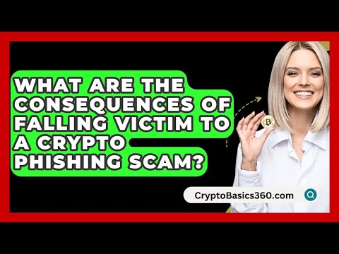 What Are the Consequences of Falling Victim to a Crypto Phishing Scam? - CryptoBasics360.com