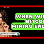 img_123150_when-will-bitcoin-mining-end-cryptobasics360-com.jpg