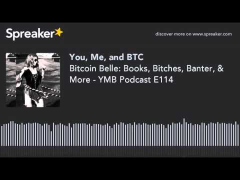 Bitcoin Belle: Books, Bitches, Banter, & More - YMB Podcast E114