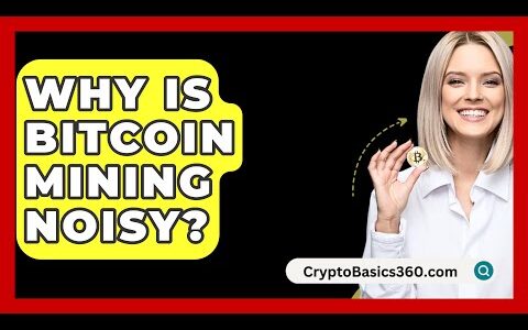 Why Is Bitcoin Mining Noisy? – CryptoBasics360.com