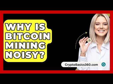 Why Is Bitcoin Mining Noisy? - CryptoBasics360.com