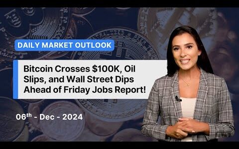 Bitcoin Crosses $100K, Oil Slips, and Wall Street Dips Ahead of Friday Jobs Report! | Market News