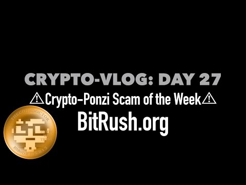 Crypto Vlog Day 27: Crypto Ponzi Scam of the Week | BitRush.org