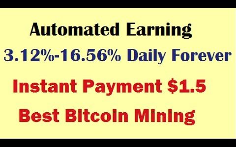 Automated Earning 3.12%-16.56% Daily Forever ! Instant Payment $1.5, Best Bitcoin Mining