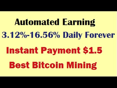 Automated Earning 3.12%-16.56% Daily Forever ! Instant Payment $1.5, Best Bitcoin Mining