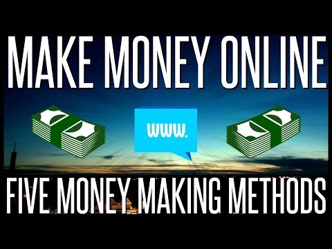 How to Make Money Online - 5 Money Making Methods