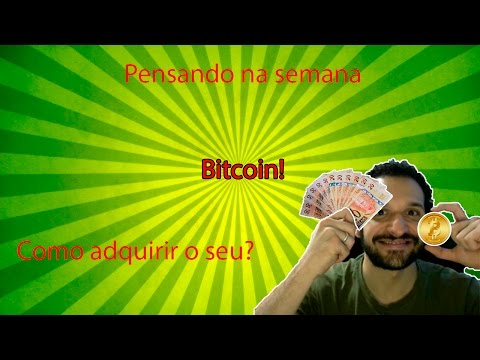 Pensando na semana:Bitcoin!Como adquirir o seu?