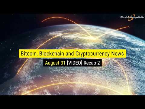 Bitcoin, Blockchain and Cryptocurrency Nightly News For August 31th VIDEO Recap