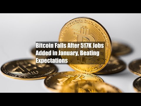 Bitcoin Falls After 517K Jobs Added in January, Beating Expectations