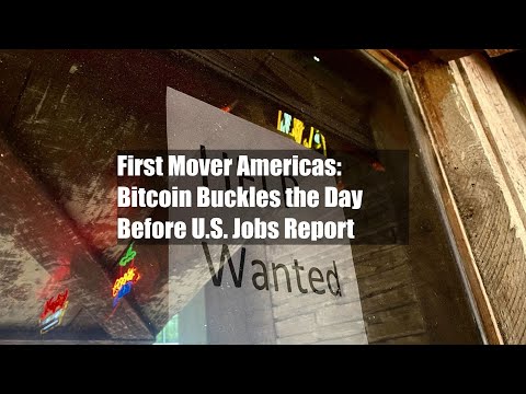 First Mover Americas: Bitcoin Buckles the Day Before U.S. Jobs Report