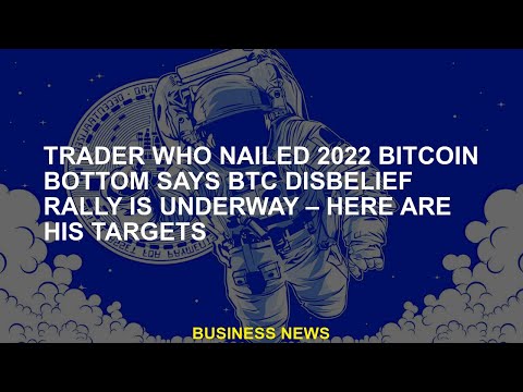 Trader Who Nailed 2022 Bitcoin Bottom Says BTC Disbelief Rally Is Underway – Here Are His Targets