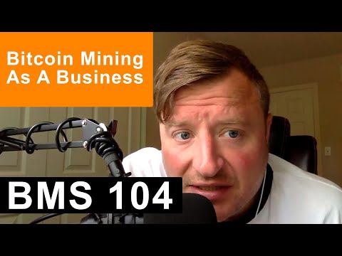 BMS 104 - Bitcoin Mining As A Profitable Business?