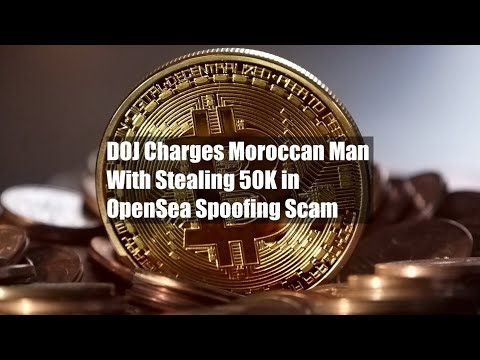 DOJ Charges Moroccan Man With Stealing $450K in OpenSea Spoofing Scam