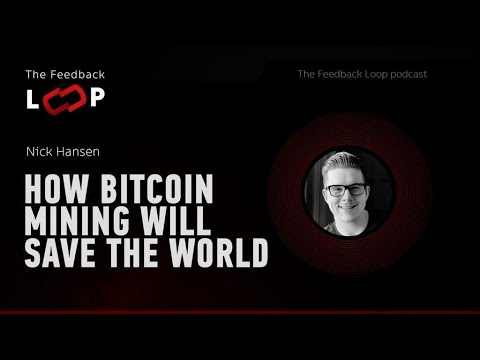 The Feedback Loop: How Bitcoin Mining Will Save The World with Nick Hansen